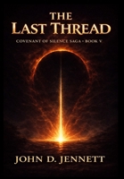 The Last Thread: Covenant of Silence Saga Book V 1971438162 Book Cover