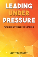 Leading Under Pressure - Psychology Tools for Coaching 1398413976 Book Cover