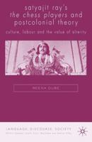 Satyajit Ray's The Chess Players and Postcolonial Film Theory: Postcolonialism and Film Theory (Language, Discourse, Society) 1403946299 Book Cover