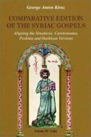 Comparative Edition of the Syriac Gospels: Aligning the Old Syriac (Sinaiticus, Curetonianus), Peshitta and Harklean Versions 1931956421 Book Cover