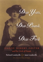 Dear Yeats, Dear Pound, Dear Ford: Jeanne Robert Foster and Her Circle of Friends (Writing American Women) 081560730X Book Cover