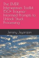 The EMDR Interweaves Toolkit: 150+ Trauma-Informed Prompts to Unlock Stuck Processing B0FR3NMGT6 Book Cover