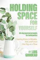 Holding Space For Yourself B0F8XK7QP5 Book Cover