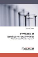 Synthesis of Tetrahydroisoquinolines: A Benzotriazole-Mediated Approach 3838310349 Book Cover