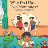 Why Do I Have Two Mommies?: A Journey In Self Discovery 1081596899 Book Cover