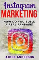 Instagram Marketing: How to build a real fan base and market yourself Social Media Advertising for beginners Successful on Instagram ... for step instructions (Edition Instagram) 1093916516 Book Cover