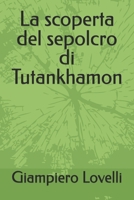 La scoperta del sepolcro di Tutankhamon (Storia Antica e biografie di uomini e donne dell'antichità) (Italian Edition) B0FBKTY4VN Book Cover