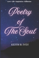 Poetry Of The Soul: A Collection of Poetry Love • Life • Inspiration • Reflection B0GSF8WVQQ Book Cover