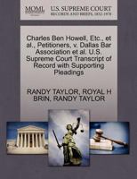 Charles Ben Howell, Etc., et al., Petitioners, v. Dallas Bar Association et al. U.S. Supreme Court Transcript of Record with Supporting Pleadings 1270681672 Book Cover