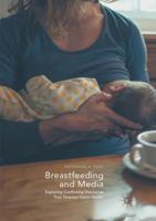Breastfeeding and Media: Exploring Conflicting Discourses That Threaten Public Health 3319564412 Book Cover