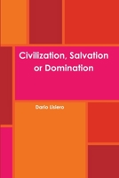 Civilization, Salvation or Domination 1105765733 Book Cover