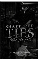 Shattered Ties: After The Fall B0H63H43KD Book Cover