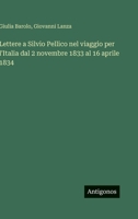 Lettere a Silvio Pellico nel viaggio per l'Italia dal 2 novembre 1833 al 16 aprile 1834 3563972362 Book Cover