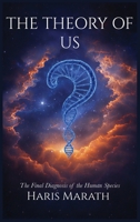 The Theory of Us: The Final Diagnosis of the Human Species 1919510117 Book Cover