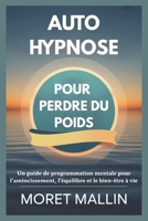 AUTO-HYPNOSE POUR PERDRE DU POIDS: Un guide de programmation mentale pour l'amincissement, l'équilibre et le bien-être à vie B0FWZTTYGP Book Cover