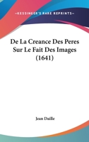 De La Creance Des Peres Sur Le Fait Des Images 1104642832 Book Cover
