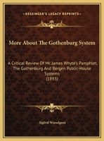 More About The Gothenburg System: A Critical Review Of Mr. James Whyte's Pamphlet, The Gothenburg And Bergen Public-House Systems (1893) 134304748X Book Cover
