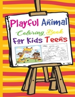 Playful Animal Coloring Book for Kids Teens: 50 Animals Lifestyle Various Action Painted My First Practicing Preschool Boys and Girls Child Kids ... Years Old and Up Activity Color Page Relaxing B088Y1DPWT Book Cover
