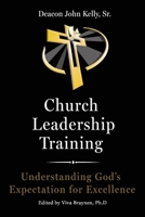 Church Leadership Training: Understanding God's Expectation for Excellence 1543964249 Book Cover