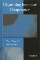 Organizing European Cooperation: The Case of Armaments 0742528073 Book Cover