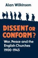 Dissent or Conform?: War, Peace and the English Churches 1900-1945 0334004160 Book Cover