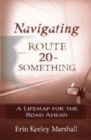 Navigating Route 20-Something: A Lifemap for the Road Ahead 0736921923 Book Cover