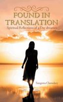 Found in Translation: Spiritual Reflections of a Day Dreamer 1482835835 Book Cover