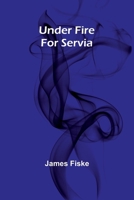 Under Fire For Servia 9362518740 Book Cover