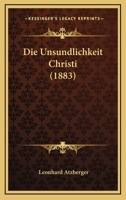 Die Unsundlichkeit Christi (1883) 1148750770 Book Cover