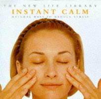 Instant Calm: Natural Ways to Reduce Stress (The New Life Library) 1859676251 Book Cover