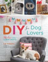 DIY for Dog Lovers: 36 Paw-some Canine Crafts 1454710721 Book Cover