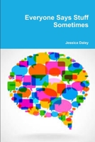 Everyone Says Stuff Sometimes 0359469078 Book Cover