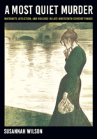A Most Quiet Murder: Maternity, Affliction, and Violence in Late Nineteenth-Century France 1501784226 Book Cover