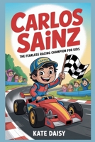 Carlos Sainz: The fearless racing champion for kids B0FRZBGVX9 Book Cover