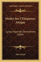 �tudes Sur l'�loquence Attique: Lysias, Hyp�ride, D�mosth�ne 1166763188 Book Cover