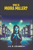 Who Is Moira Miller? 1068470607 Book Cover