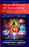 Heart-Powered AI Stewardship: Heart Intelligence as a Pragmatic Solution for Navigating the Existential Challenges of Artificial Intelligence B0DVCB8DWF Book Cover