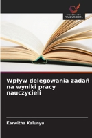 Wplyw delegowania zadan na wyniki pracy nauczycieli (Polish Edition) 6209886027 Book Cover