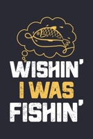 Wishin I Was Fishin: Fishing Lined Notebook, Journal, Organizer, Diary, Composition Notebook, Gifts for Fishermen and Fishing Lovers 1676947671 Book Cover