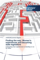 Finding the way: Women’s experiences and becoming state legislators: Connecting lived experiences to deciding to run for office 363951422X Book Cover