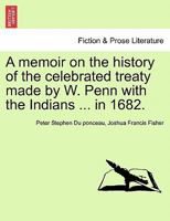 A memoir on the history of the celebrated treaty made by W. Penn with the Indians ... in 1682. 124147012X Book Cover