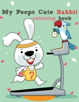 My Peeps Cute Rabbit coloring book: Easy and Fun Educational and Relaxing rabbit Coloring Page, Rabbit coloring book, B091GLJW73 Book Cover