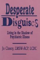 Desperate Disguises: Living in the Shadow of Psychiatric Illness 1887841091 Book Cover