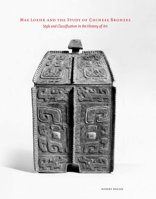 Max Loehr and the Study of Chinese Bronzes: Style and Classification in the History of Art 193394711X Book Cover