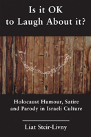 Is it OK to Laugh About it?: Holocaust Humour, Satire and Parody in Israeli Culture 191038349X Book Cover