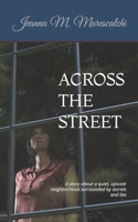 ACROSS THE STREET: A story about a quiet, upscale neighborhood surrounded by secrets and lies B09ZCVCLKJ Book Cover
