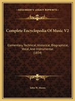 Complete Encyclopedia Of Music V2: Elementary, Technical, Historical, Biographical, Vocal, And Instrumental 1120963125 Book Cover