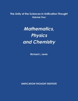 The Unity of the Sciences in Unification Thought Volume Two: Math, Physics, Chemistry 130453703X Book Cover