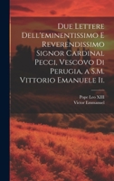 Due Lettere Dell'eminentissimo E Reverendissimo Signor Cardinal Pecci, Vescovo Di Perugia, a S.M. Vittorio Emanuele Ii. (Italian Edition) B0CMFYB6TG Book Cover