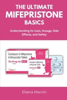 THE ULTIMATE MIFEPRISTONE BASICS: Understanding Its Uses, Dosage, Side Effects, and Safety B0FHKPZW1B Book Cover